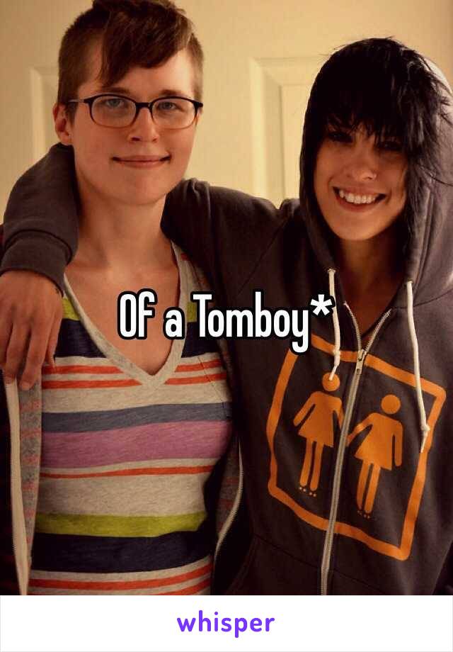 Of a Tomboy*