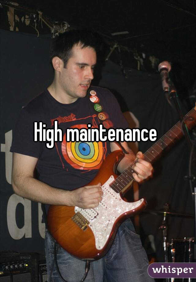 High maintenance 