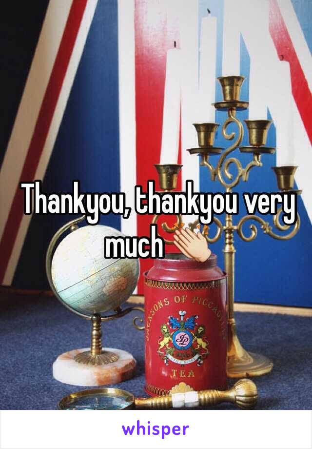 Thankyou, thankyou very much 👏