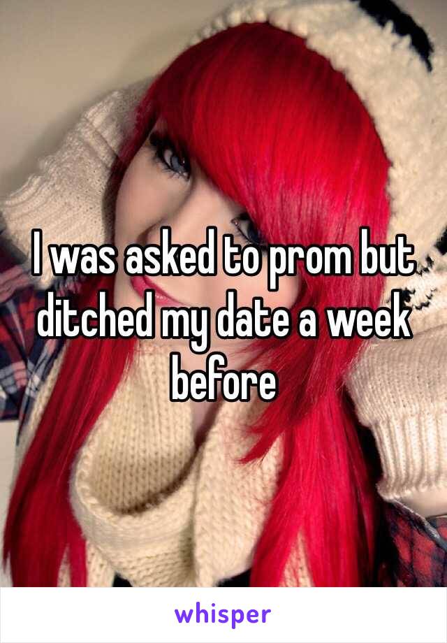 I was asked to prom but ditched my date a week before