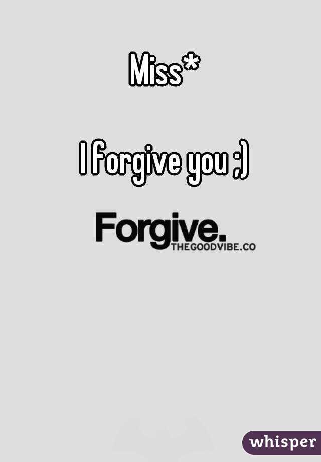 Miss*

I forgive you ;)