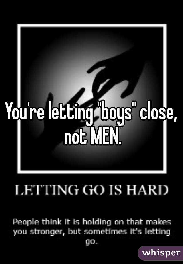 You're letting "boys" close, not MEN.