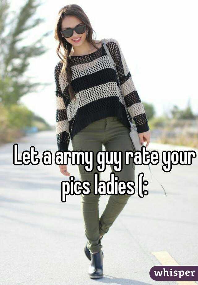 Let a army guy rate your pics ladies (: 