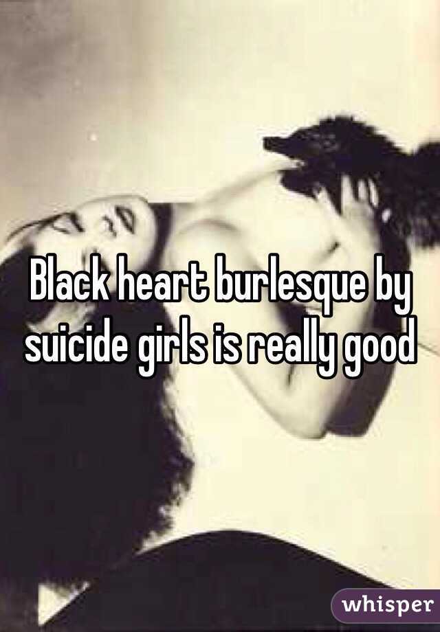 Black heart burlesque by suicide girls is really good