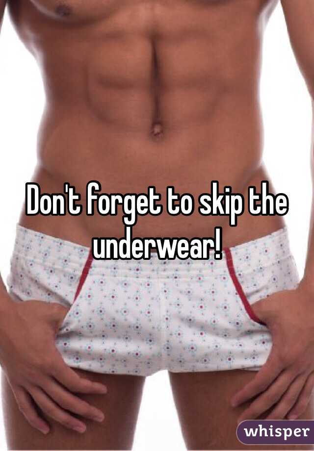 Don't forget to skip the underwear! 