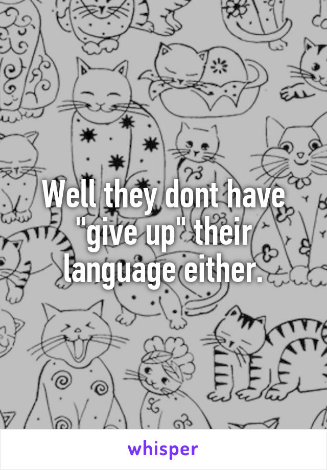 Well they dont have "give up" their language either.