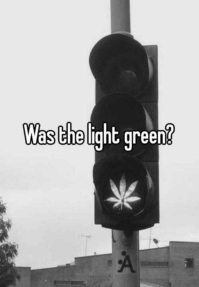 was-the-light-green