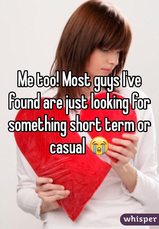 Me too! Most guys I've found are just looking for something short term or casual 😭
