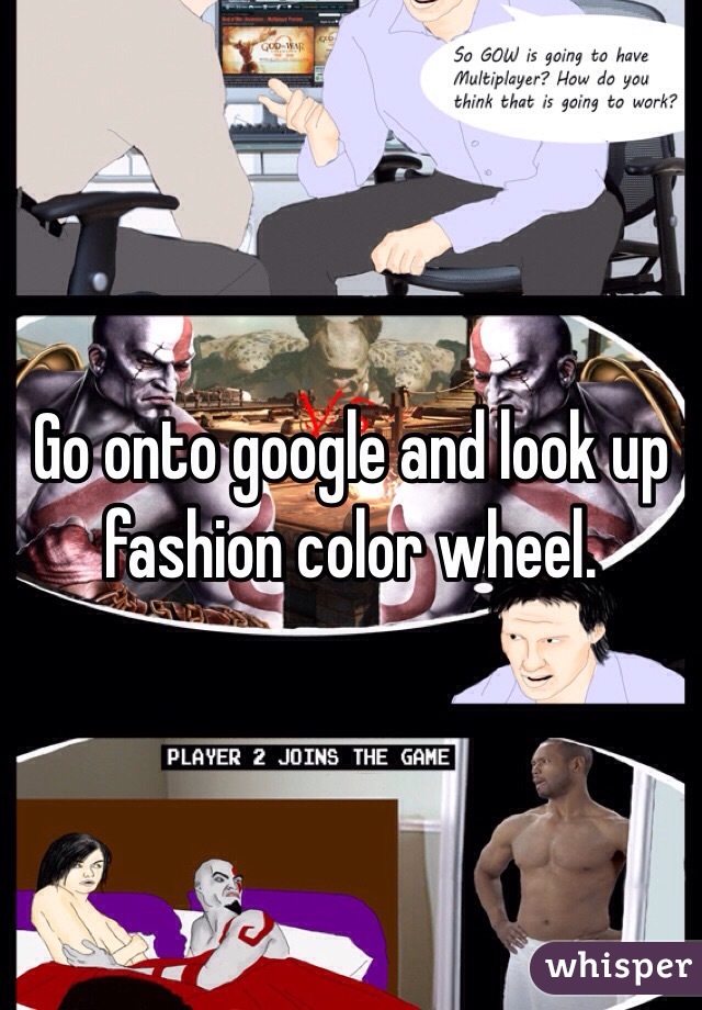 Go onto google and look up fashion color wheel. 