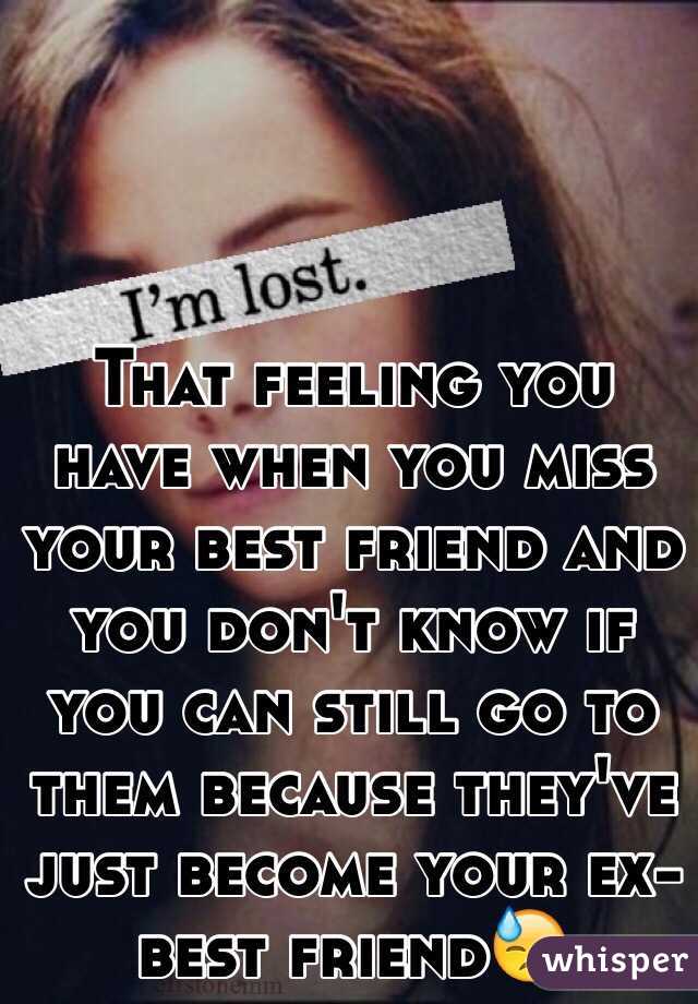 that-feeling-you-have-when-you-miss-your-best-friend-and-you-don-t-know