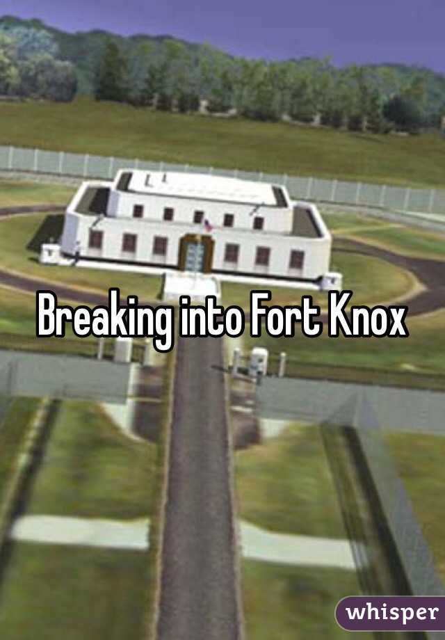 Breaking into Fort Knox