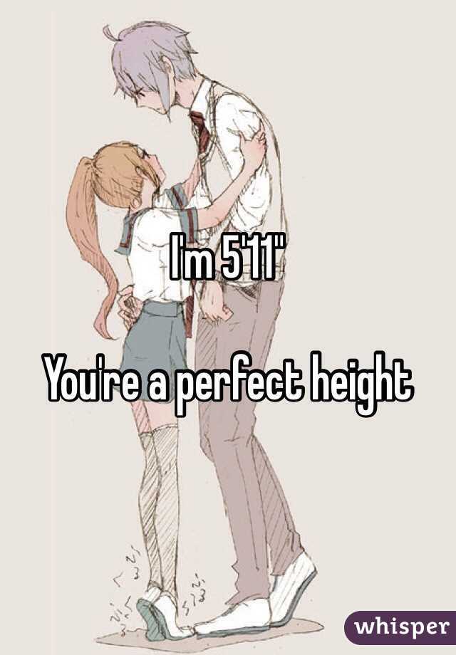I'm 5'11" 

You're a perfect height