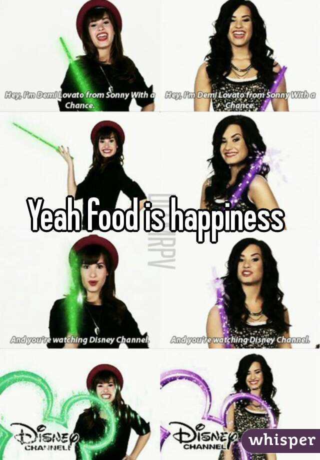 Yeah food is happiness 