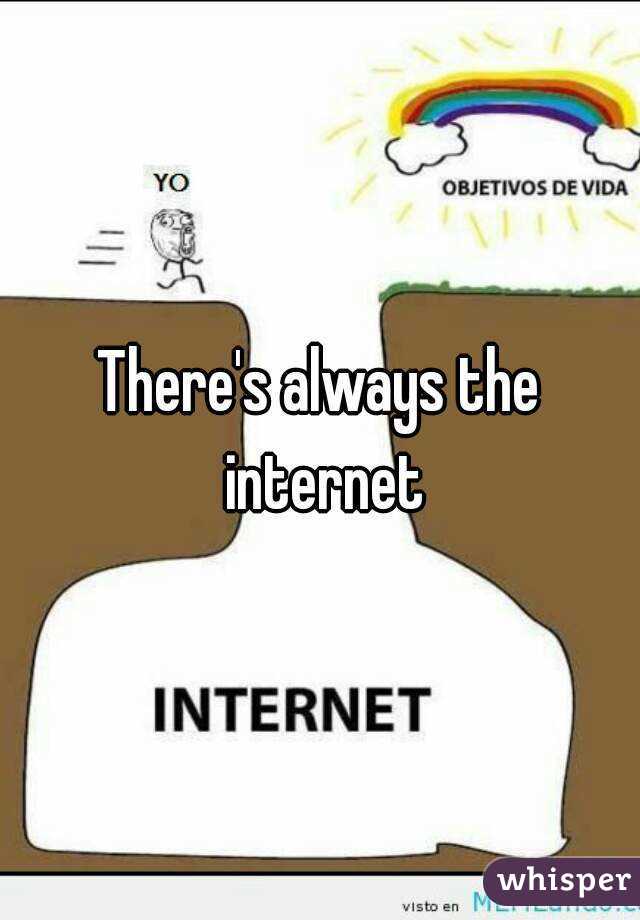 There's always the internet