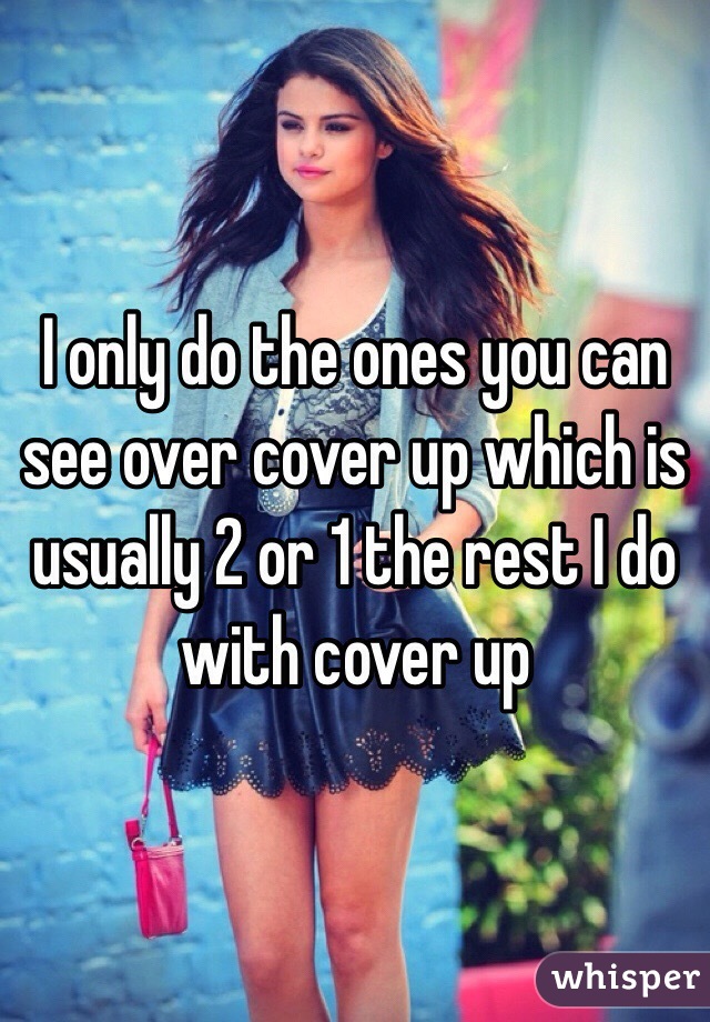 I only do the ones you can see over cover up which is usually 2 or 1 the rest I do with cover up