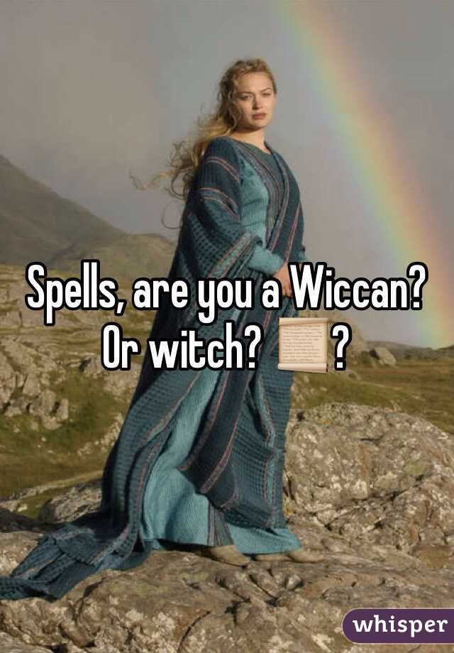 Spells, are you a Wiccan? Or witch? 📜?