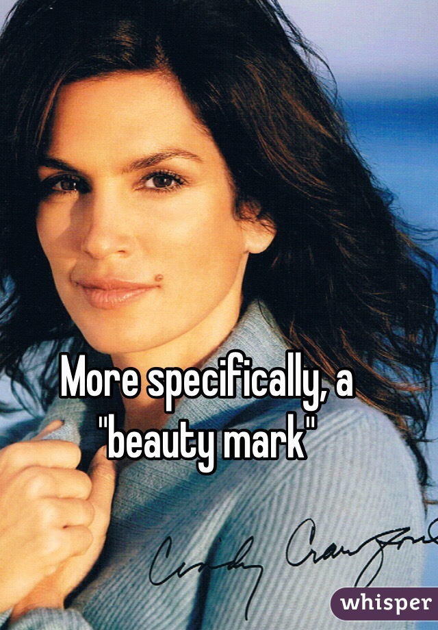 More specifically, a "beauty mark"