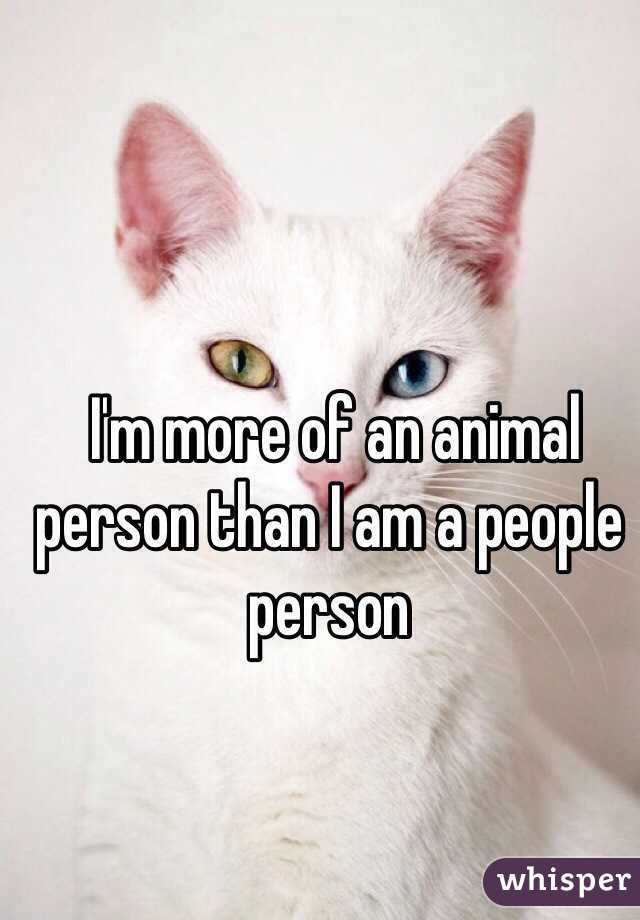 I'm more of an animal person than I am a people person