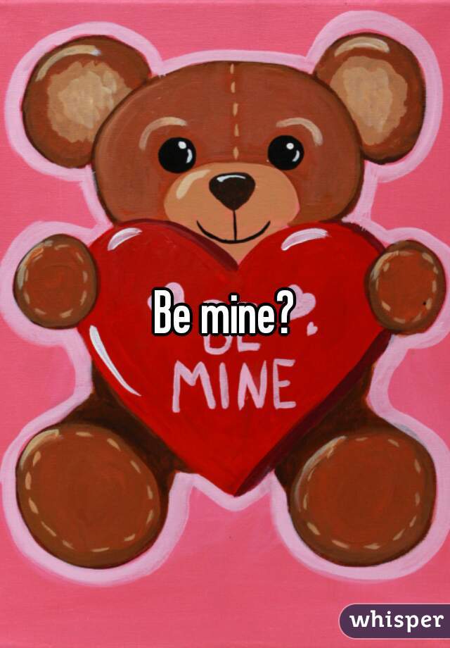 Be mine?