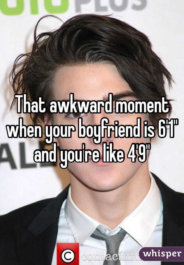 That awkward moment when your boyfriend is 6'1" and you're like 4'9" 