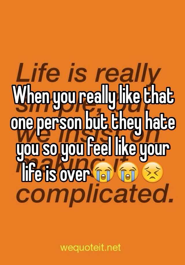 when-you-really-like-that-one-person-but-they-hate-you-so-you-feel-like