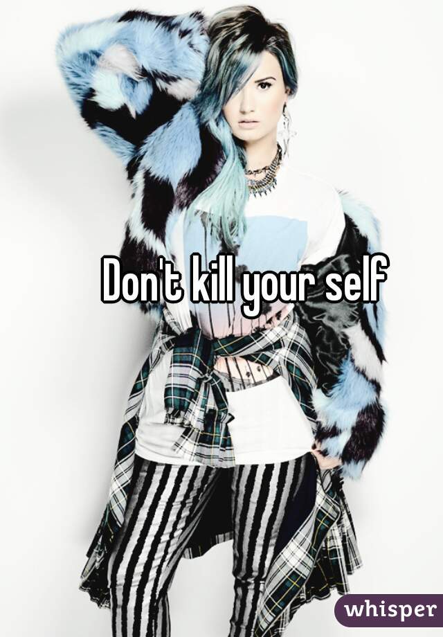 Don't kill your self 