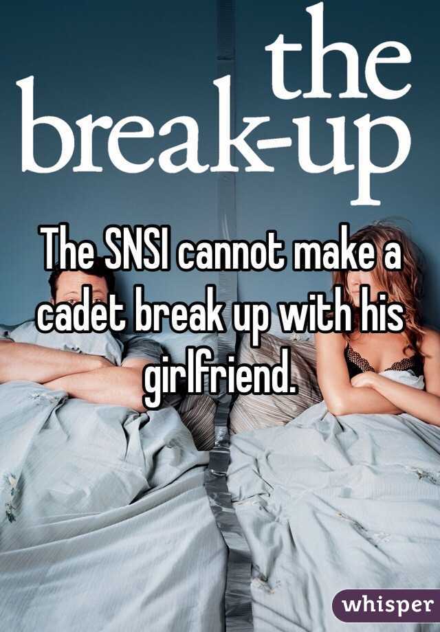 The SNSI cannot make a cadet break up with his girlfriend.