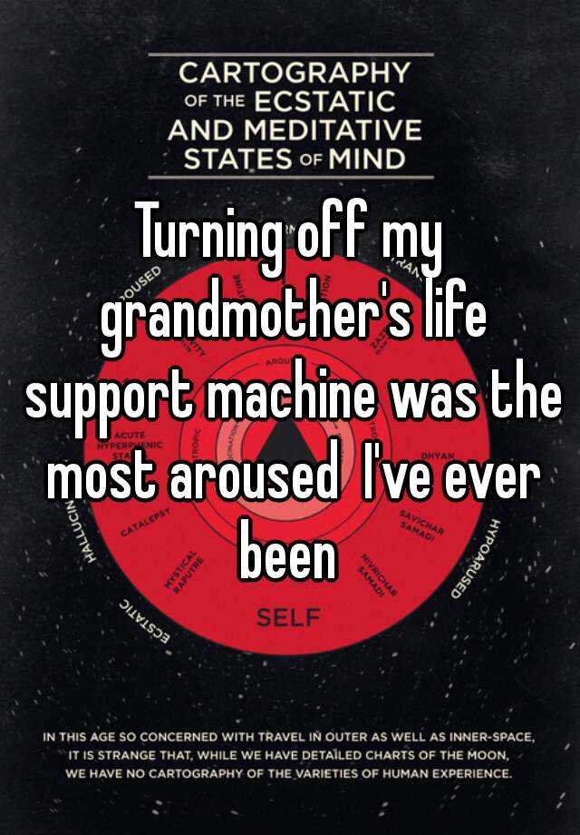 turning-off-my-grandmother-s-life-support-machine-was-the-most-aroused