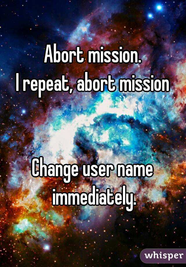 Abort mission.
I repeat, abort mission


Change user name immediately.