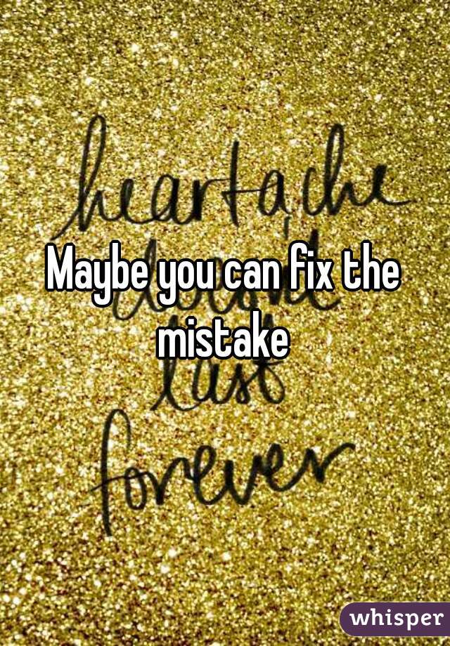 Maybe you can fix the mistake 
