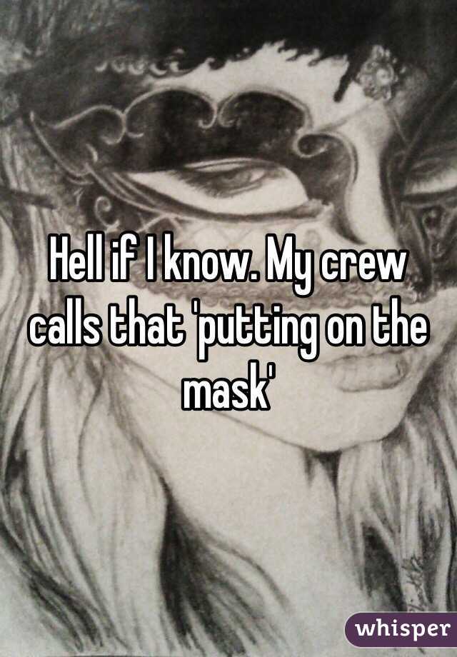 Hell if I know. My crew calls that 'putting on the mask' 