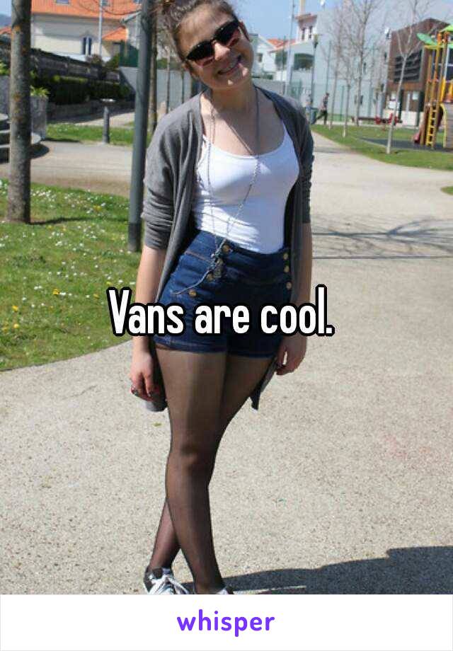 Vans are cool. 