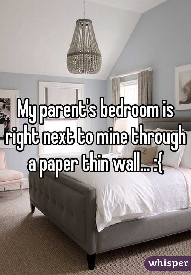 My parent's bedroom is right next to mine through a paper thin wall... :{