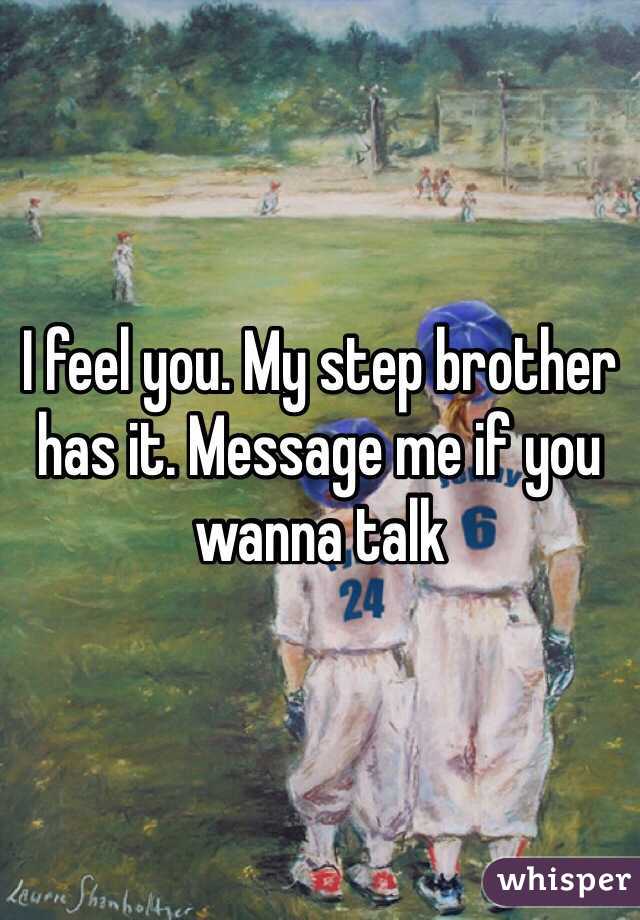 I feel you. My step brother has it. Message me if you wanna talk