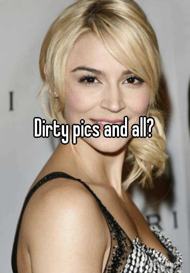 dirty-pics-and-all