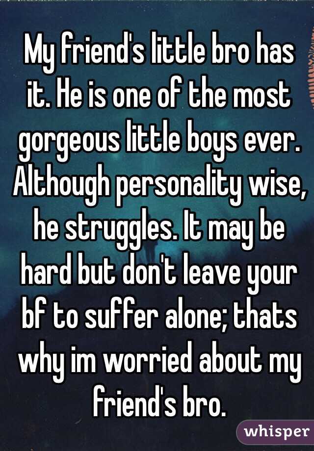 My friend's little bro has it. He is one of the most gorgeous little boys ever. Although personality wise, he struggles. It may be hard but don't leave your bf to suffer alone; thats why im worried about my friend's bro.
