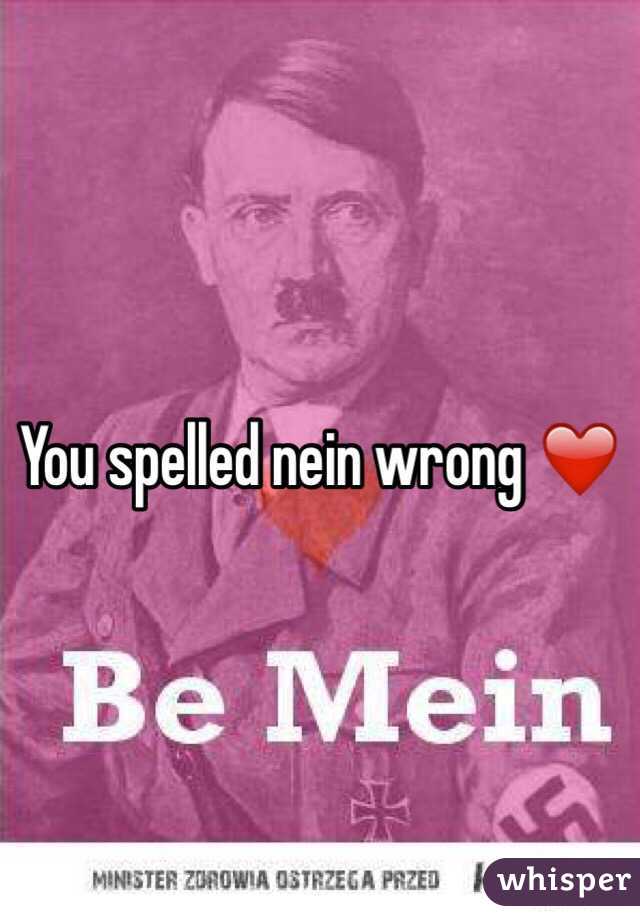 You spelled nein wrong ❤️