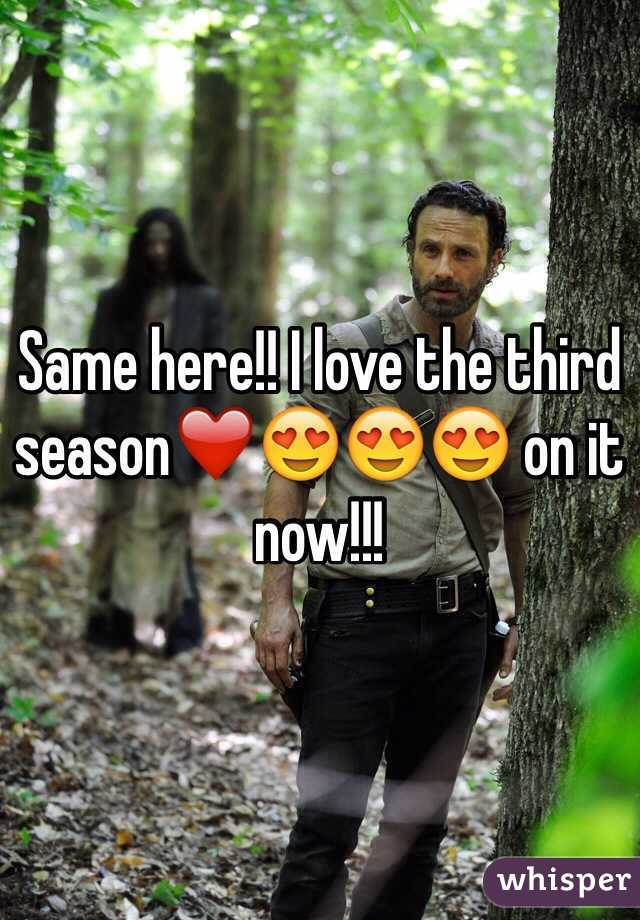 Same here!! I love the third season❤️😍😍😍 on it now!!!