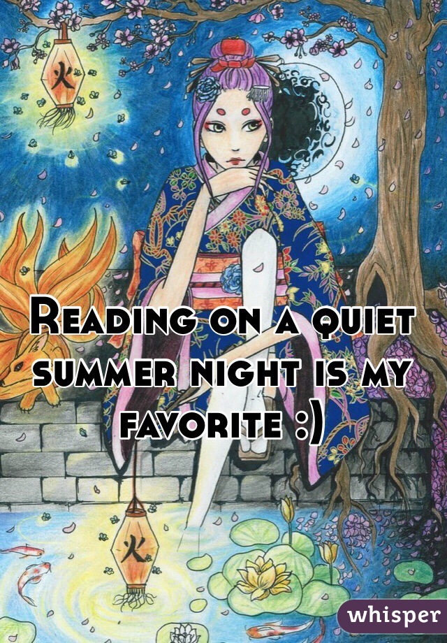Reading on a quiet summer night is my favorite :) 
