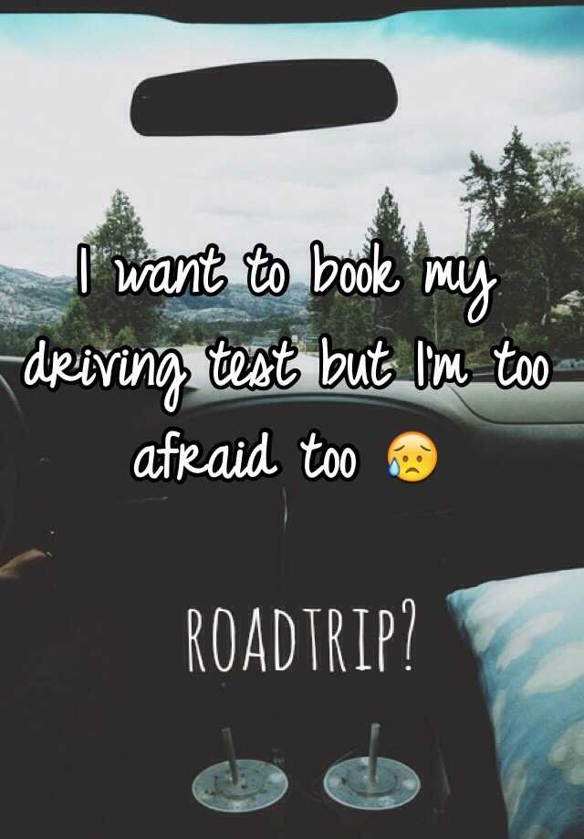 i-want-to-book-my-driving-test-but-i-m-too-afraid-too