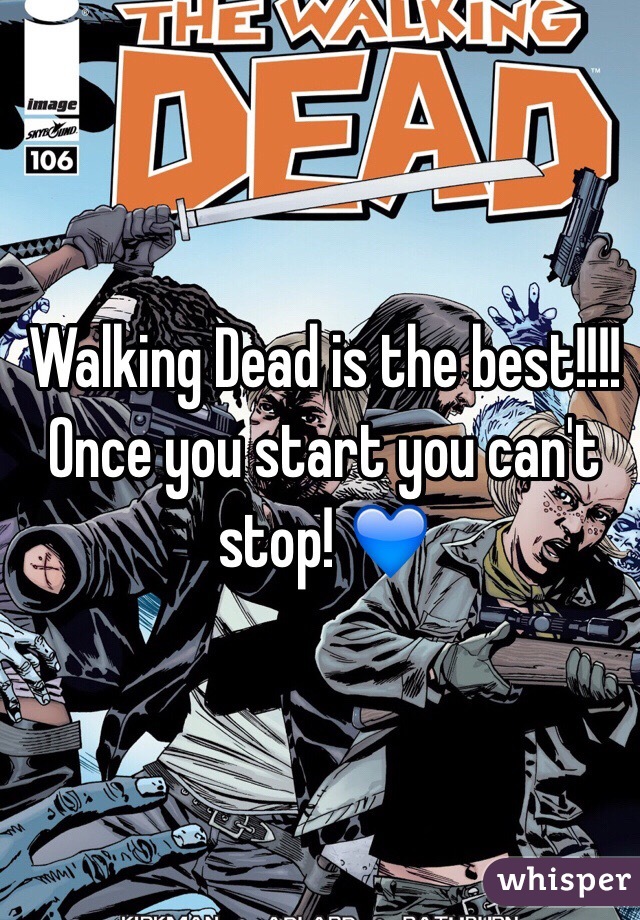 Walking Dead is the best!!!! Once you start you can't stop! 💙