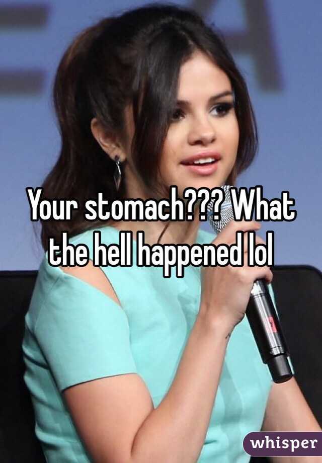 Your stomach??? What the hell happened lol 