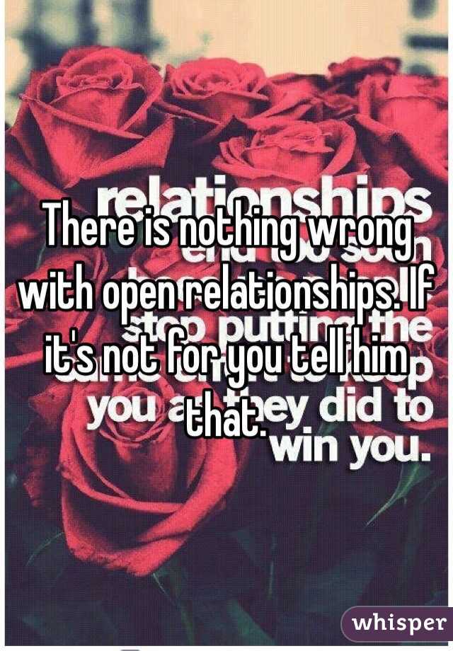 There is nothing wrong with open relationships. If it's not for you tell him that.  
