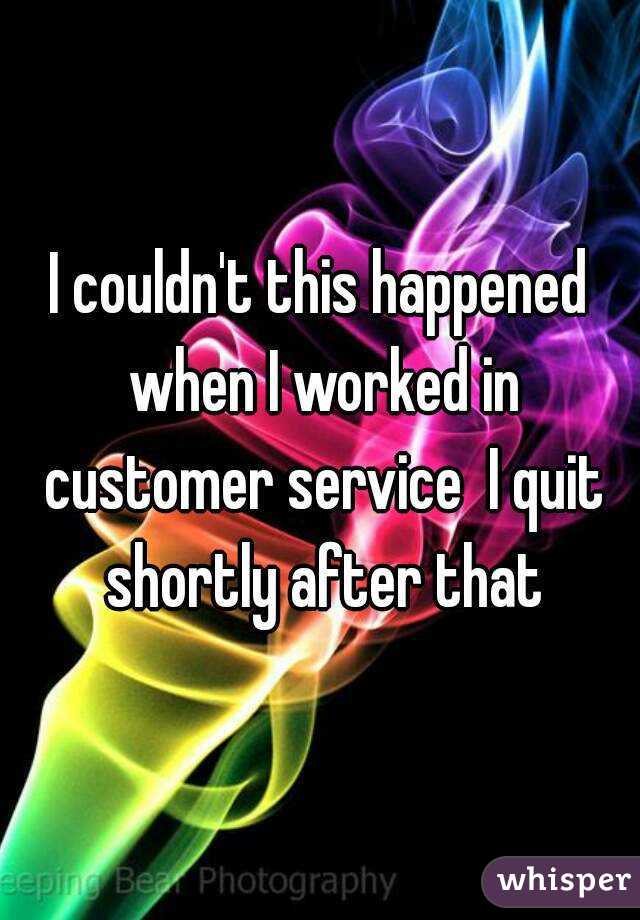 I couldn't this happened when I worked in customer service  I quit shortly after that