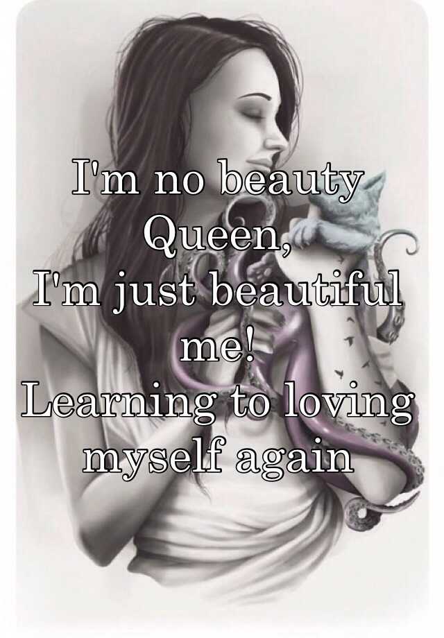 i-m-no-beauty-queen-i-m-just-beautiful-me-learning-to-loving-myself-again