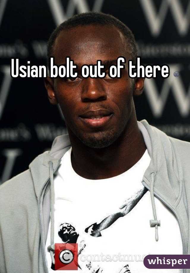 Usian bolt out of there 🌚