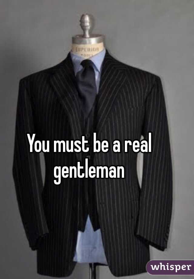 You must be a real gentleman 
