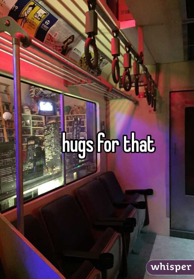 hugs for that 