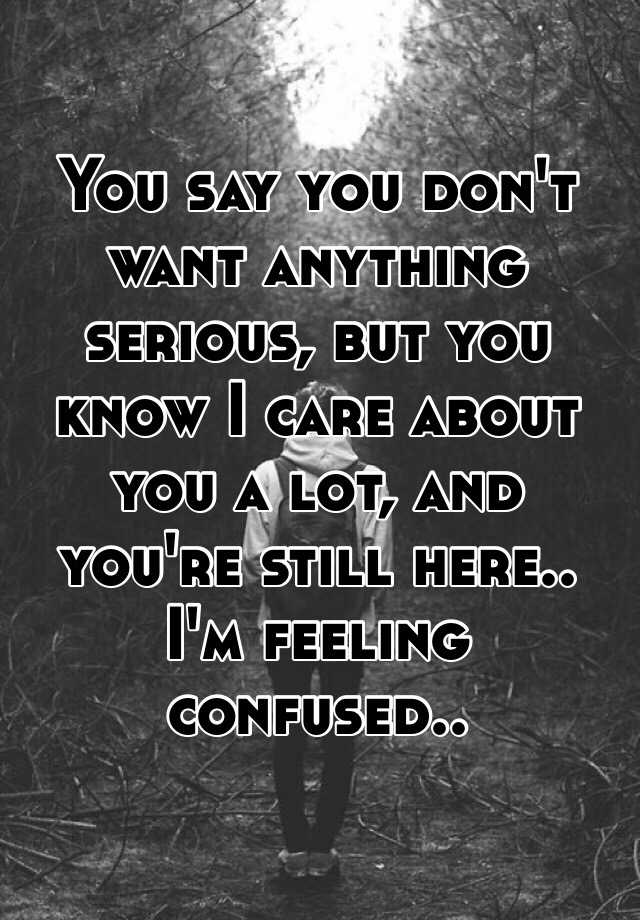 you-say-you-don-t-want-anything-serious-but-you-know-i-care-about-you