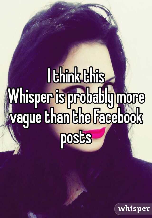 I think this 
Whisper is probably more vague than the Facebook posts